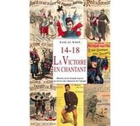 14-18, La Victoire En Chantant - La Grande Guerre Au Travers Des Chansons De L'époque