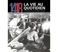 14/18, La vie au quotidien: Les coulisses de la guerre en images