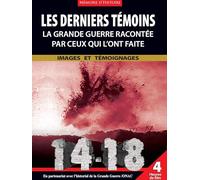 14-18 : Les Derniers Témoins - La Guerre Racontée Par Ceux Qui L'ont Faite