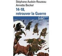 14-18, retrouver la Guerre Stéphane Audoin-Rouzeau (Auteur), Annette Becker (Auteur)