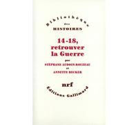 14-18, retrouver la Guerre - Stéphane Audoin-Rouzeau - Gallimard - broché - Essai
