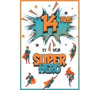 14 ans et déjà Super Héro: Journal Intime Garçon 14 ans, Carnet de Notes et Dessins, Idée Cadeau d'Anniversaire pour un Adolescent de 14 ans, Cahier pour Écrire et Dessiner