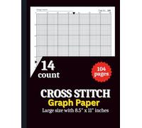 14 Count Cross Stitch Graph Paper Notebook: Cross Stitch Graph Paper Notebook [14 Count]: Chart Paper for Pattern Design, Embroidery, Needlepoint & Pixel Art - 8.5” x 11”, 104 Pages
