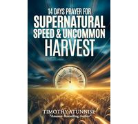 14 Days Fasting & Prayer for the Anointing for Supernatural Speed & Uncommon Harvests