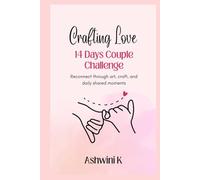 14 Days to Deeper Love: A Creative Couple Challenge!: Reconnect through art, craft, and daily shared moments