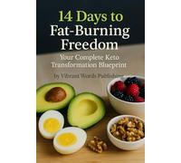 14 Days to Fat-Burning Freedom: Your Complete Keto Transformation Blueprint