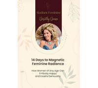14 Days to Magnetic Feminine Radiance: How Any Woman Can Embody Happy and Easeful Sensuality