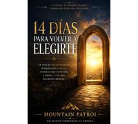 14 Días para Volverte a Elegir: Un viaje de transformación interior para soltar lo que ya no eres, recuperar tu voz y comenzar a construir la vida que realmente quieres
