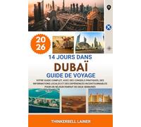 14 JOURS DANS DUBAÏ GUIDE DE VOYAGE 2026: Votre guide complet, avec des conseils pratiques, des informations locales et des expériences incontournables pour un séjour parfait de deux semaines