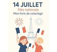 14 JUILLET - Fête nationale - Mon livre de coloriage: 14 JUILLET - Fête nationale - Mon livre de coloriage