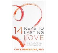 14 Keys to Lasting Love: How to Have the Marriage You've Always Wanted