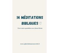 14 Méditations Bibliques : Vivre notre quotidien avec Jésus-Christ