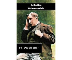14 - Pas de bile ! - Collection Alphonse Allais - Éditions Ararauna: Texte intégral