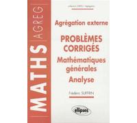 14 problèmes corrigés - Agrégation externe - Mathématiques générales - Analyse - Frédéric Suffrin - Ellipses - broché - Scolaire / Universitaire