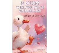 14 Reasons to Roll Your Eyes at Valentine's Day: But Not at God's Love