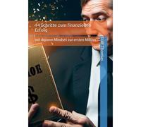 14 Schritte Zum Finanziellen Erfolg: Mit Deinem Mindset Zur Ersten Million (German Edition)