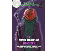 14 Short Monster Stories: Short horror stories inspired by werewolves, witches, vampires and other monsters and legends