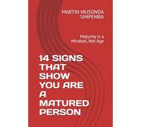 14 SIGNS THAT SHOW YOU ARE A MATURED PERSON: Maturity is a Mindset, Not Age