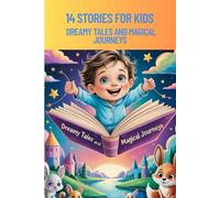 14 STORIES FOR KIDS Dreamy Tales and Magical Journeys: The Heartwarming Stories to Inspire Kindness, Courage, and Wonder