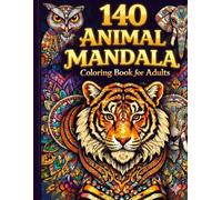 140 Animal Mandalas Coloring Book for Adults: Stress Relief & Relaxation Through Intricate Designs: A Calming Coloring Experience for Adults - 140 Beautiful Animal Mandalas to Color and Unwind