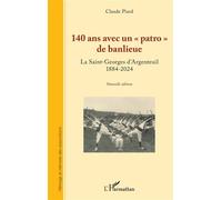 140 ans avec un « patro » de banlieue La Saint-Georges d’Argenteuil 1884-2024 - Claude Piard - L'harmattan - broché - Essai
