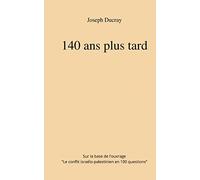 140 ans plus tard: Sur la base de l'ouvrage : 100 Questions sur le conflit israélo-palestinien