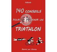 140 conseils pour ne pas finir un triathlon