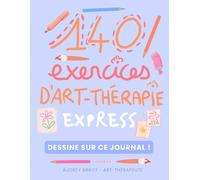 140 exercices d'art-thérapie express - journal créatif - dessine sur ce journal !: 8 thèmes abordés : confiance en soi, estime de soi, acceptation, ... à soi, expression des émotions, motivation