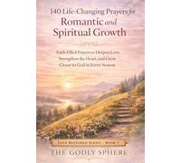 140 Life-Changing Prayers for Romantic and Spiritual Growth: Faith-Filled Prayers to Deepen Love, Strengthen the Heart, and Grow Closer to God in Every Season