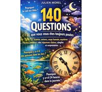 140 questions que vous vous êtes toujours posées: Science, univers, corps humain, mystères du monde : Des réponses claires, simples et surprenantes