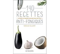 140 recettes anti-fongiques - Affamez le Candida albicans mais pas vous