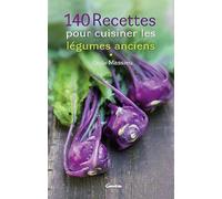 140 recettes pour cuisiner les légumes anciens