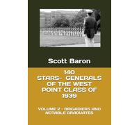 140 STARS - GENERALS OF THE WEST POINT CLASS OF 1939: VOL. 2 - BRIGADIERS AND NOTABLE GRADUATES