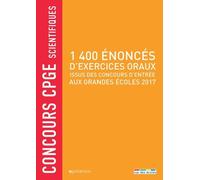 1400 Énoncés D'exercices Oraux Issus Des Concours D'entrée Aux Grandes Écoles 2017 - Concours Cpge Scientifiques