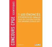 1400 énoncés d'exercices oraux issus des concours d'entrée aux grandes écoles: concours CPGE scientifiques 2017