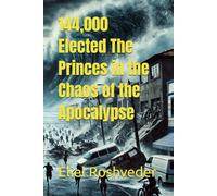 144,000 Elected The Princes in the Chaos of the Apocalypse