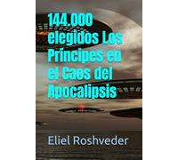144.000 elegidos Los Príncipes en el Caos del Apocalipsis