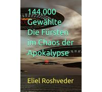 144.000 Gewählte Die Fürsten im Chaos der Apokalypse