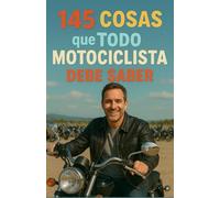 145 Cosas que Todo Motociclista Debe Saber: La guía esencial para todos los apasionados de las dos ruedas - Entre consejos, seguridad, mantenimiento y ... perfecto para un papá fanático de las motos