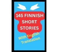 145 Finnish Short Stories with English Translation: Bilingual For Adult Language Learners