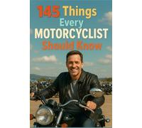 145 Things Every Motorcyclist Should Know: The essential guide for all two-wheel enthusiasts - Covering tips, safety, maintenance, and biker spirit | ... birthday gift for a motorcycle-loving dad