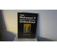1453, chute de Constantinople : Mahomet II impose le Schisme Orthodoxe