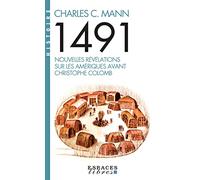 Charles C. Mann – 1491 – Nouvelles révélations sur les Amériques avant Christophe Colomb – Broché