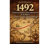 1492: Verdades sobre el Descubrimiento de America: Contexto, imperio y memoria historica