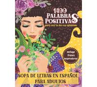 1499 Palabras Positivas Sopa De Letras En Español Para Adultos: Busca Palabras Optimistas En Letra Grande Con Frases Motivadoras Para Vivir Tu Día Con Ánimo.
