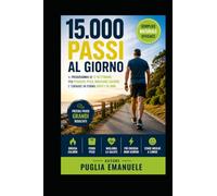 15.000 passi al giorno: Il programma di 12 settimane per perdere peso, bruciare calorie e tornare in forma dopo i 50 anni
