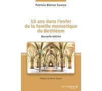 15 ans dans l'enfer de la famille monastique de Bethléem: Nouvelle édition