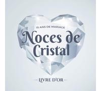 15 ans de mariage ~ Noces de Cristal ~ Livre d'Or: Décoration pour la fête du 15e anniversaire de mariage - Cadeau pour les noces de Cristal - Un bel album déco - écrites par les amis et la famille
