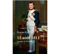 15 Août 1811 - L'apogée de l'Empire ? Charles-Éloi Vial (Auteur)
