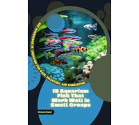 15 Aquarium Fish That Work Well in Small Groups: Get Knowledge in Aquarium Fish Care, Selection, and Fishkeeping